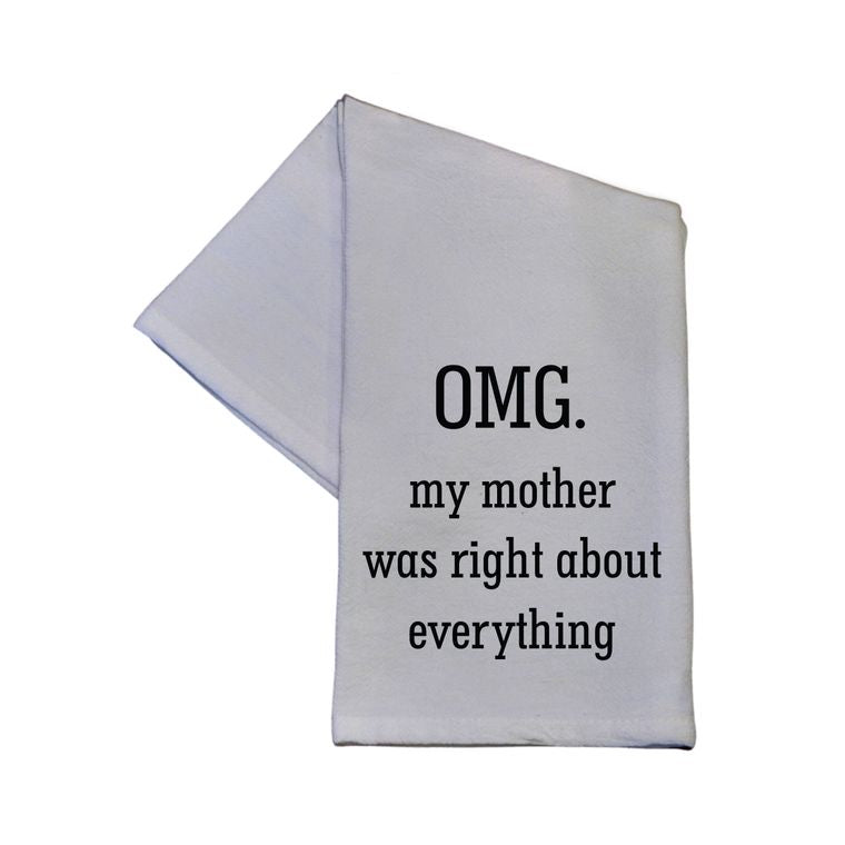 Towel - OMG. My Mother Was Right About Everything Tea Towel