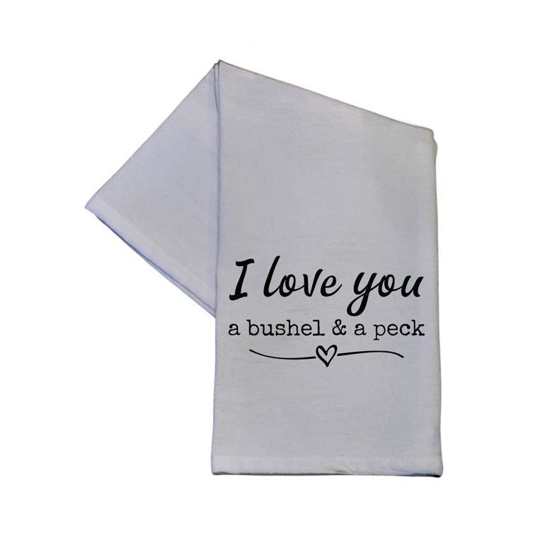 Kitchen Towel - I Love You A Bushel And A Peck Cotton Tea Towel